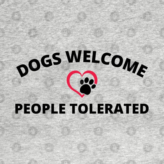 Dogs Welcome People Tolerated by adee Collections 